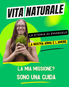VITA NATURALE: “Sono una guida e ho una missione. La nostra arma è l'amore.”