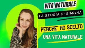 VITA NATURALE: “Ti racconto come è cambiata la mia vita ”